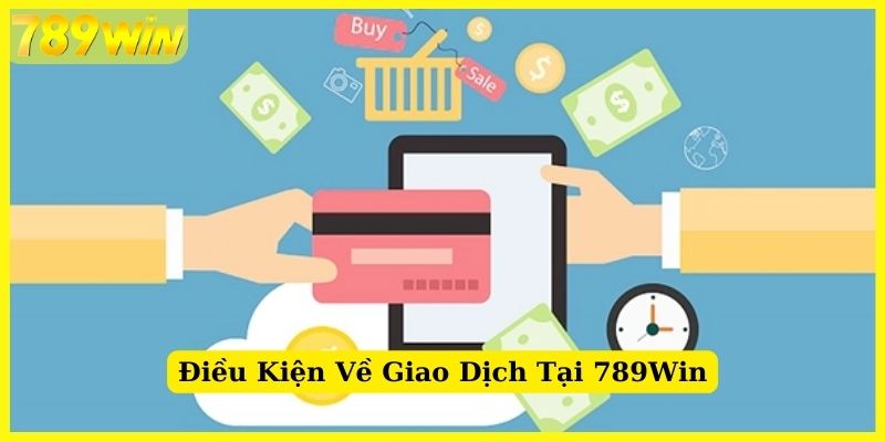 Điều khoản quy định về việc giao dịch tại 789Win